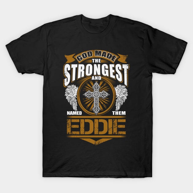 Eddie Name T Shirt - God Found Strongest And Named Them Eddie Gift Item T-Shirt by reelingduvet